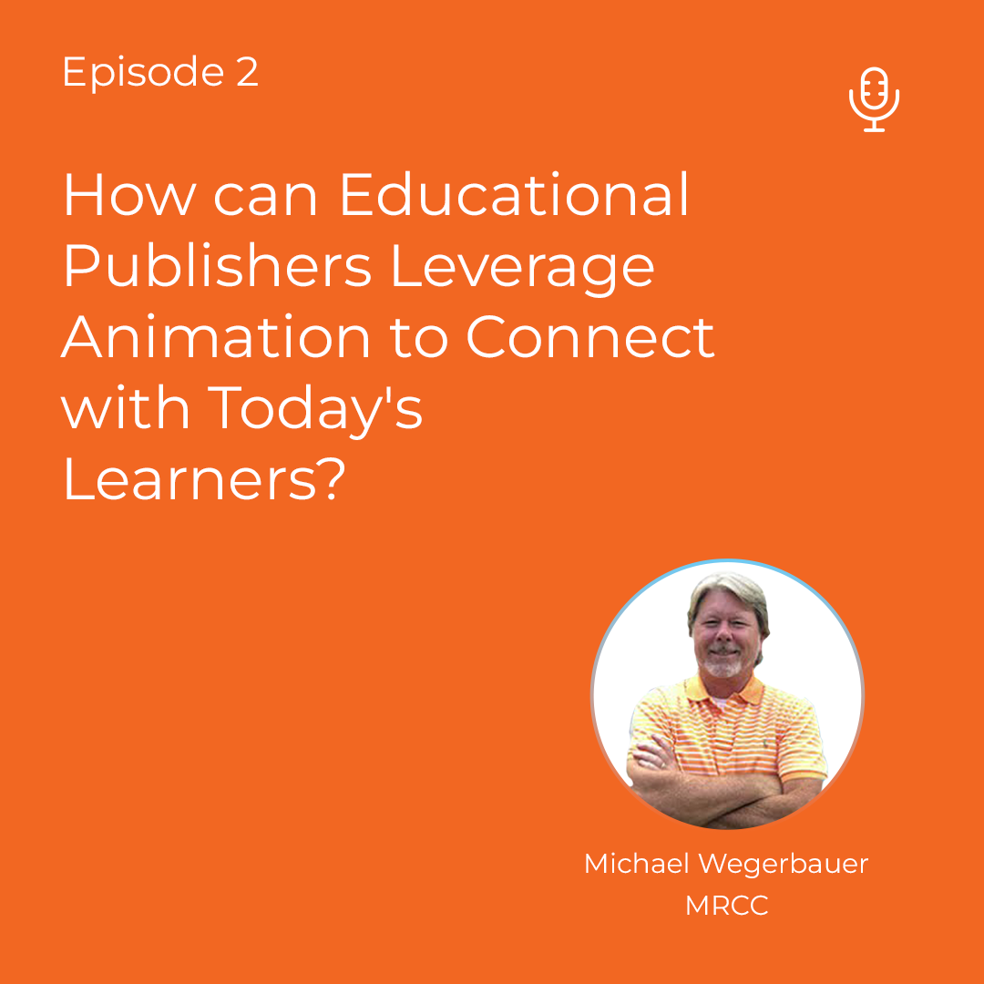 How can Educational Publishers Leverage Animation to Connect with Today’s Learners?